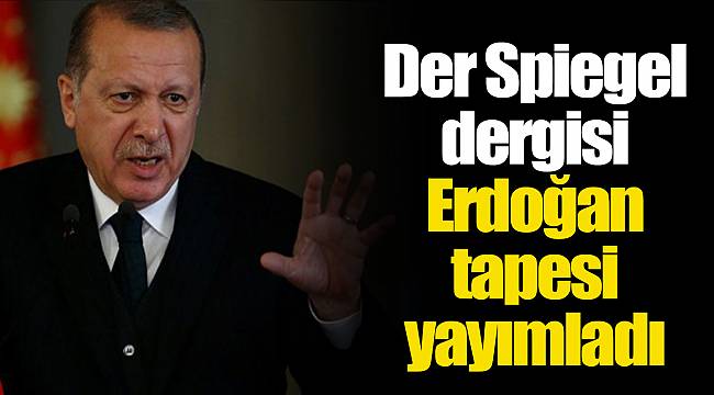 Der Spiegel dergisi Erdoğan tapesi yayımladı