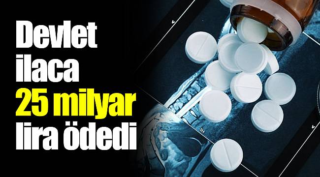 Devlet ilaca 25 milyar lira ödedi