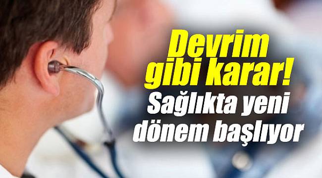 Devrim gibi karar! Sağlıkta yeni dönem başlıyor