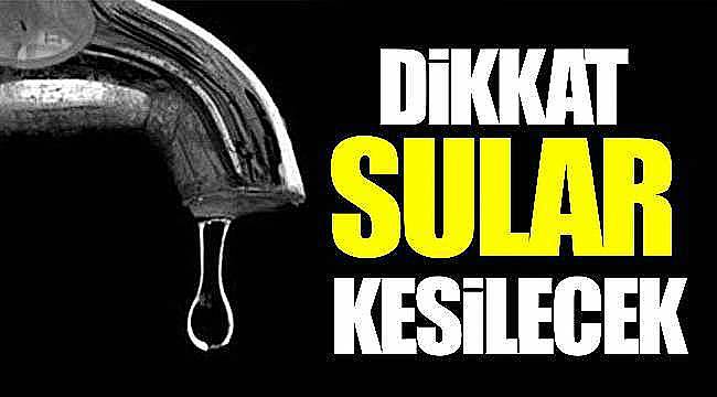 Dikkat sular kesilecek...