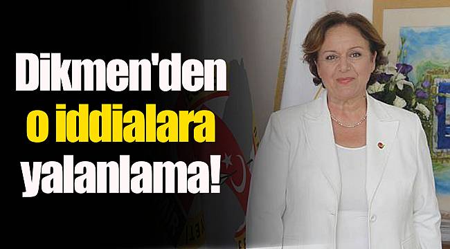 Dikmen'den o iddialara yalanlama!