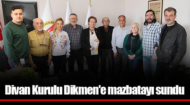 Divan Kurulu Dikmen'e mazbatayı sundu