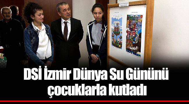 DSİ İzmir Dünya Su Gününü çocuklarla kutladı