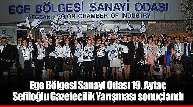 Ege Bölgesi Sanayi Odası 19. Aytaç Sefiloğlu Gazetecilik Yarışması sonuçlandı