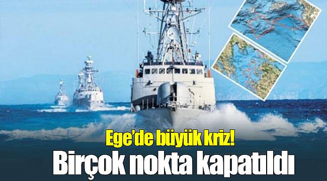 Ege'de kriz! Birçok nokta kapatıldı