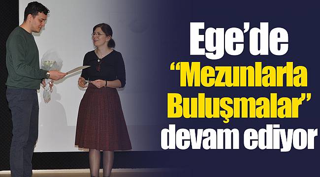 Ege’de “Mezunlarla Buluşmalar” devam ediyor