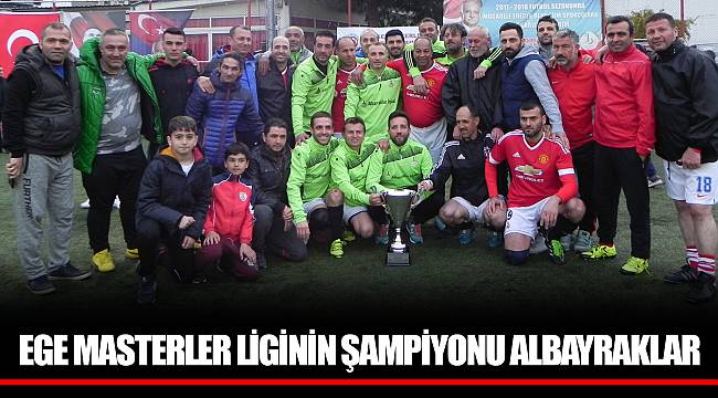 EGE MASTERLER LİGİNİN ŞAMPİYONU ALBAYRAKLAR