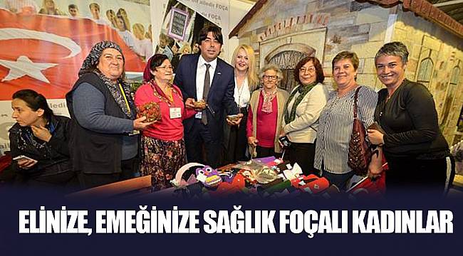 ELİNİZE, EMEĞİNİZE SAĞLIK FOÇALI KADINLAR