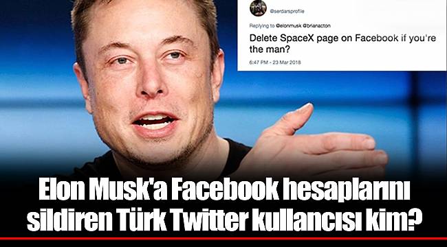 Elon Musk'a Facebook hesaplarını sildiren Türk Twitter kullancısı kim?