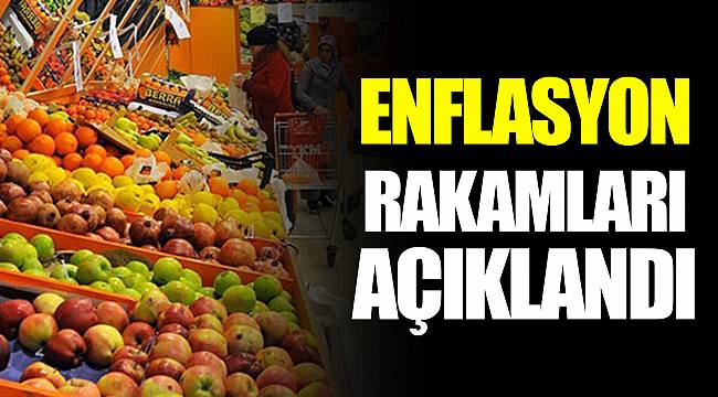 Enflasyon rakamları açıklandı