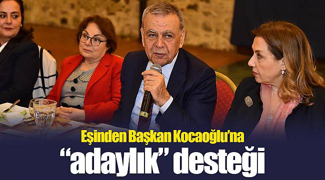 Eşinden Başkan Kocaoğlu’na “adaylık” desteği