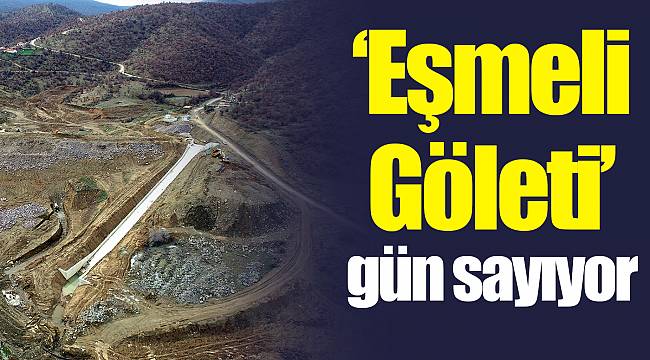 “Eşmeli Göleti” gün sayıyor