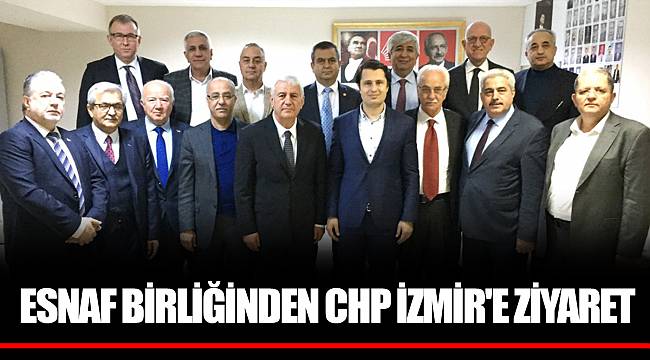 ESNAF BİRLİĞİNDEN CHP İZMİR'E ZİYARET