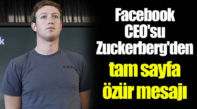 Facebook CEO'su Zuckerberg'den tam sayfa özür mesajı