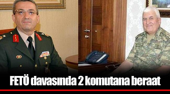 FETÖ davasında 2 komutana beraat