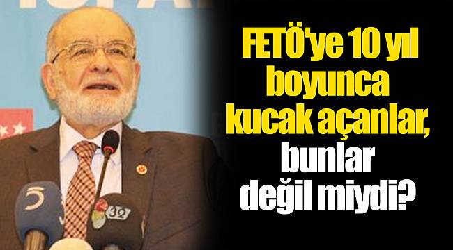 FETÖ'ye 10 yıl boyunca kucak açanlar, bunlar değil miydi?
