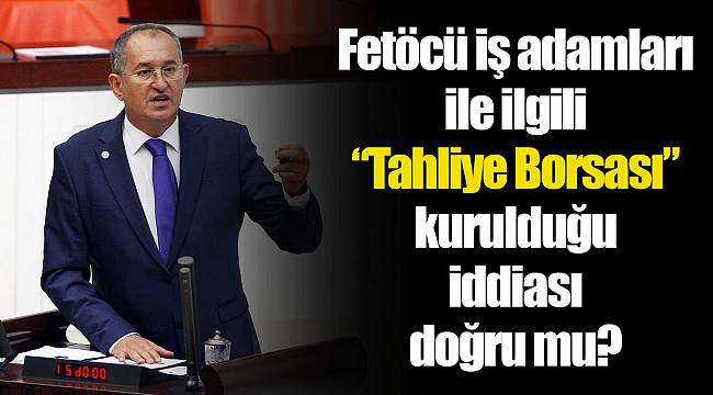 Fetöcü iş adamları ile ilgili “Tahliye Borsası” kurulduğu iddiası doğru mu?