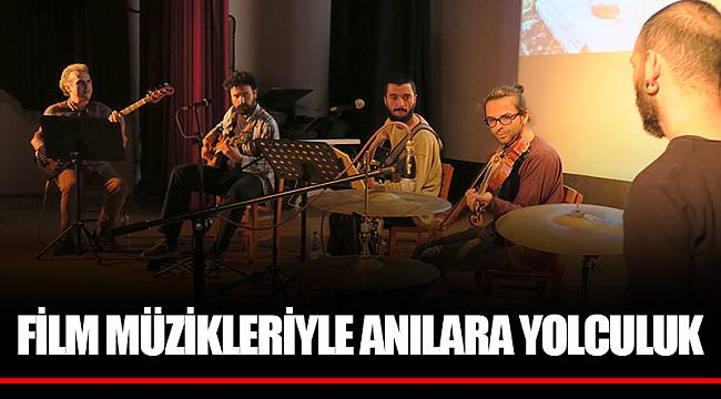 FİLM MÜZİKLERİYLE ANILARA YOLCULUK