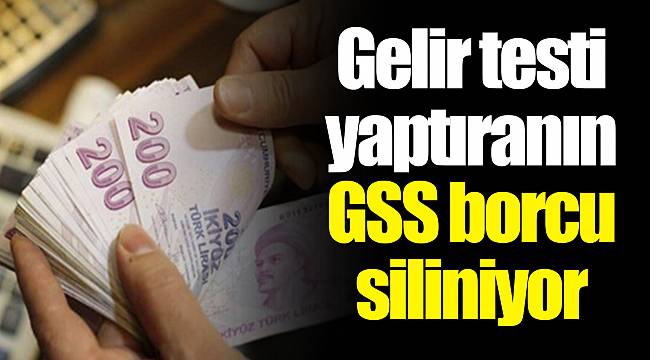 Gelir testi yaptıranın GSS borcu siliniyor