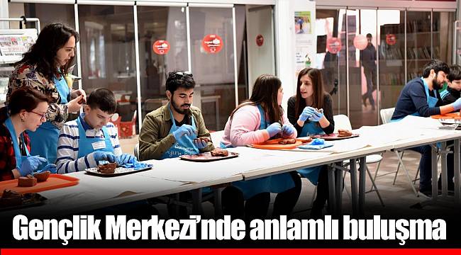 Gençlik Merkezi’nde anlamlı buluşma