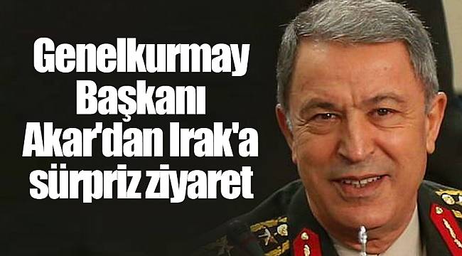 Genelkurmay Başkanı Akar'dan Irak'a sürpriz ziyaret