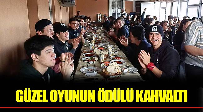 GÜZEL OYUNUN ÖDÜLÜ KAHVALTI