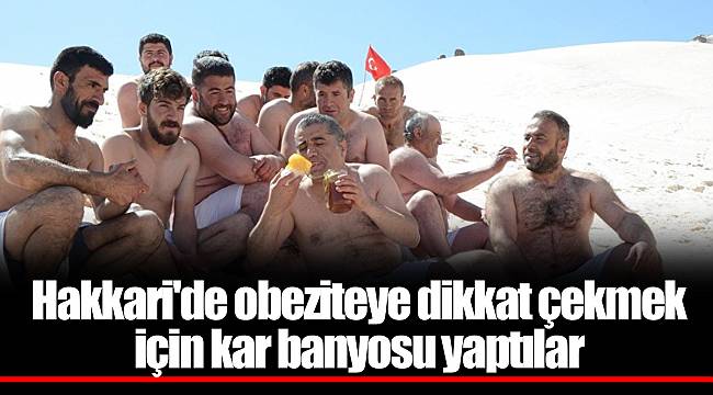 Hakkari'de obeziteye dikkat çekmek için kar banyosu yaptılar