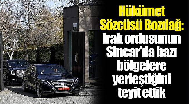 Hükümet Sözcüsü Bozdağ: Irak ordusunun Sincar'da bazı bölgelere yerleştiğini teyit ettik
