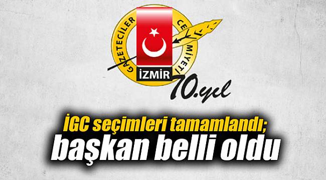 İGC seçimleri tamamlandı; başkan belli oldu