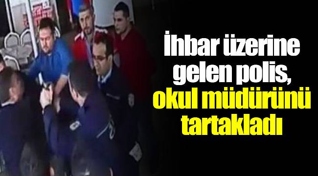 İhbar üzerine gelen polis, okul müdürünü tartakladı