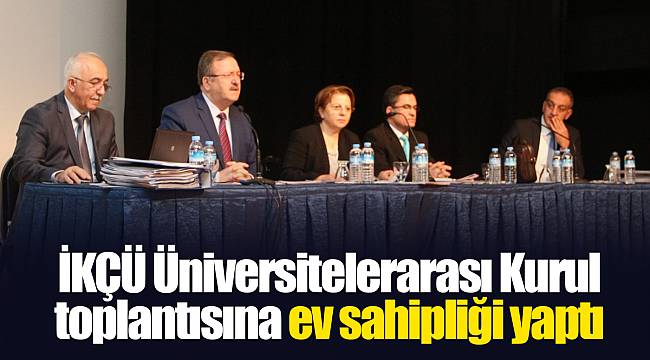 İKÇÜ Üniversitelerarası Kurul toplantısına ev sahipliği yaptı