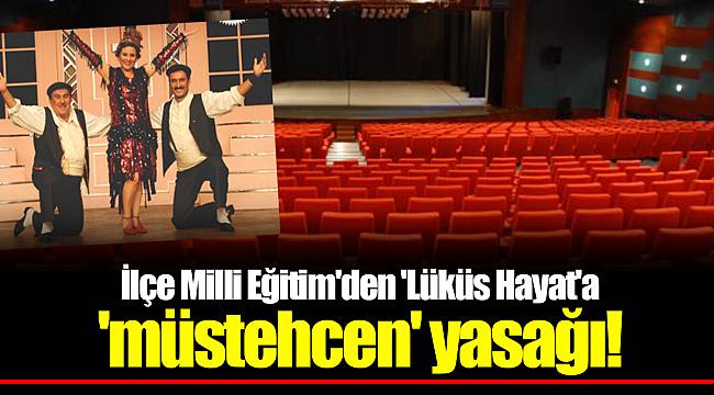 İlçe Milli Eğitim'den 'Lüküs Hayat'a 'müstehcen' yasağı!