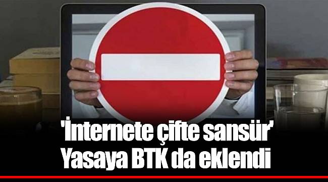 'İnternete çifte sansür' yasaya BTK da eklendi