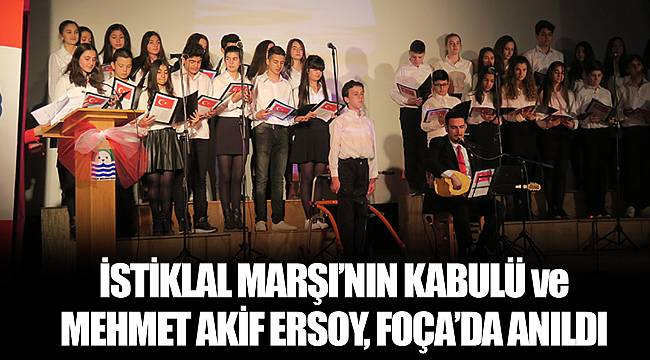 İSTİKLAL MARŞI’NIN KABULÜ ve MEHMET AKİF ERSOY, FOÇA’DA ANILDI