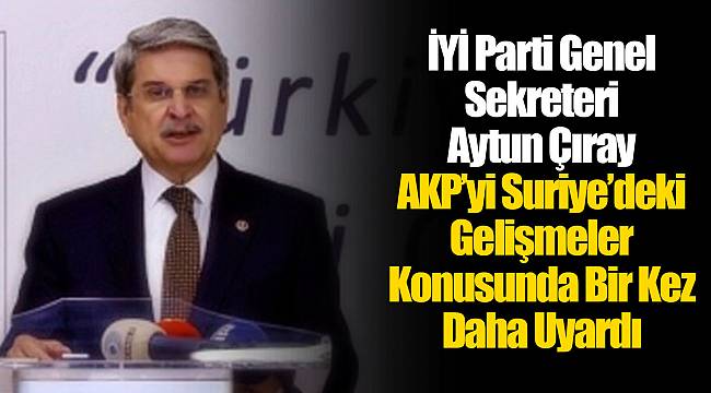 İYİ Parti Genel Sekreteri  Aytun Çıray Fransa’ya Sert Çıktı..