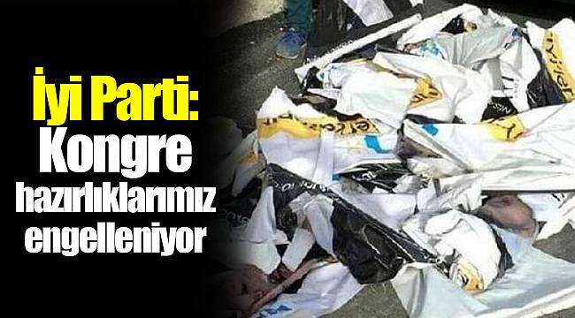 İyi Parti: Kongre hazırlıklarımız engelleniyor