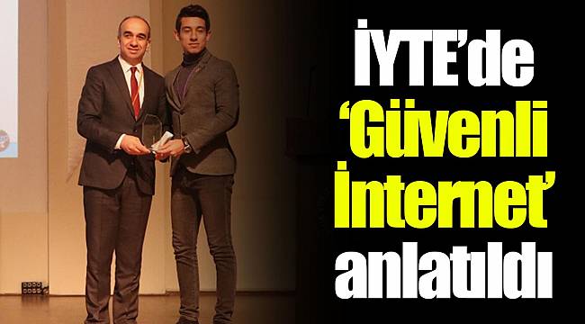İYTE’de “Güvenli İnternet” anlatıldı