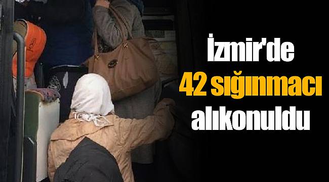 İzmir'de 42 sığınmacı alıkonuldu