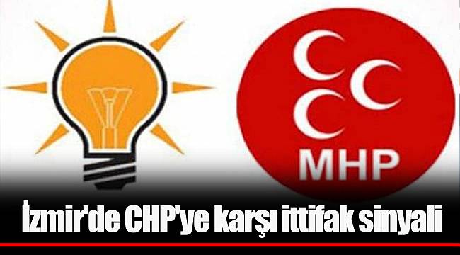 İzmir'de CHP'ye karşı ittifak sinyali