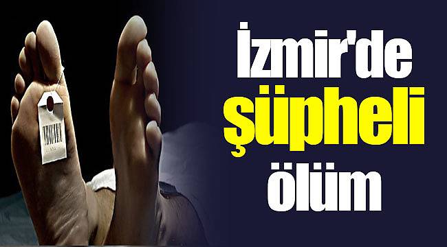 İzmir'de şüpheli ölüm
