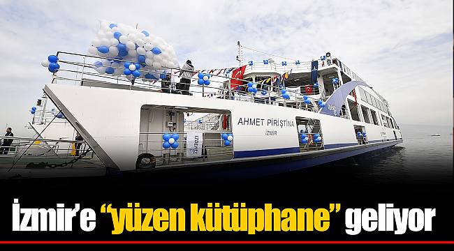 İzmir’e “yüzen kütüphane” geliyor