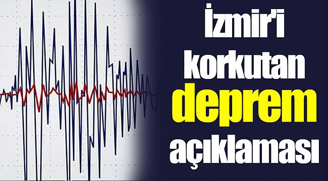 İzmir'i korkutan deprem açıklaması