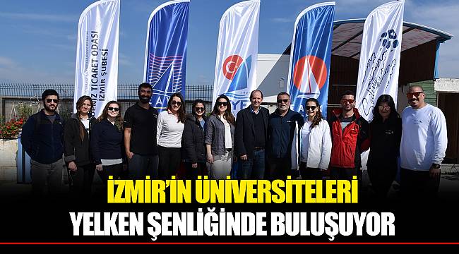 İZMİR’İN ÜNİVERSİTELERİ YELKEN ŞENLİĞİNDE BULUŞUYOR