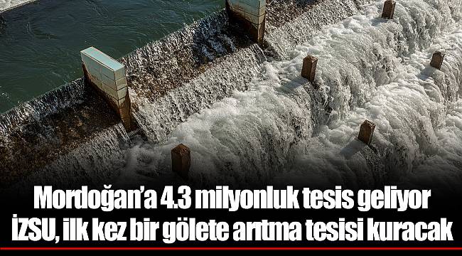 İZSU, ilk kez bir gölete arıtma tesisi kuracak