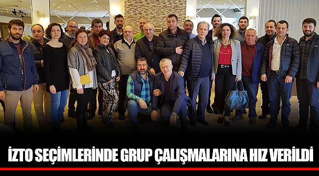 İZTO SEÇİMLERİNDE GRUP ÇALIŞMALARINA HIZ VERİLDİ