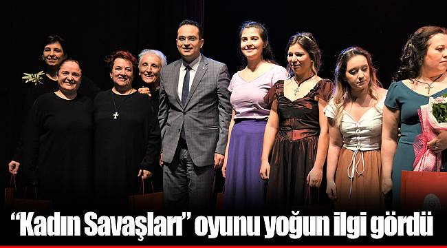 “Kadın Savaşları” oyunu yoğun ilgi gördü