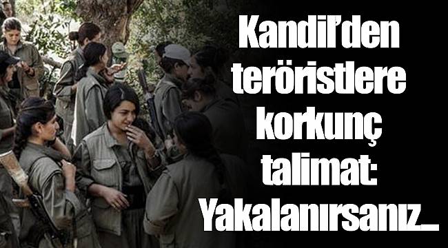 Kandil’den teröristlere korkunç talimat: Yakalanırsanız...