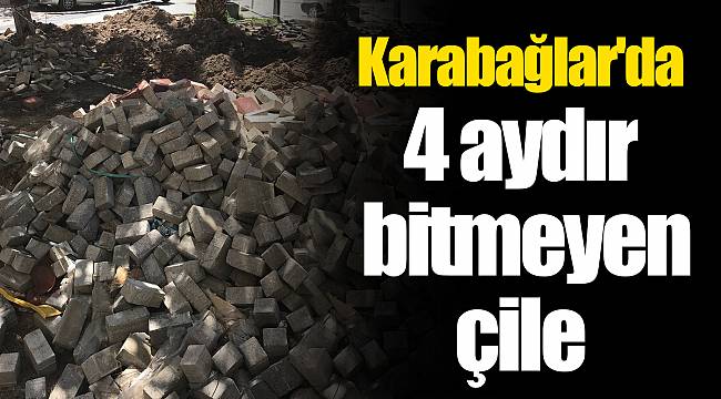 Karabağlar'da 4 aydır bitmeyen çile