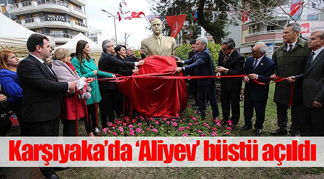 Karşıyaka’da ‘Aliyev’ büstü açıldı