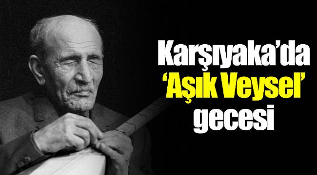 Karşıyaka’da ‘Aşık Veysel’ gecesi
